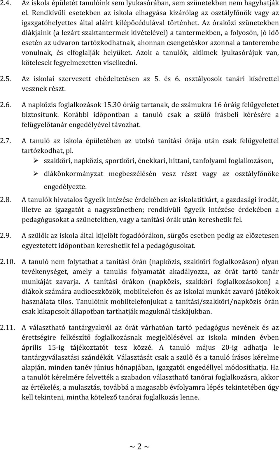 Az óraközi szünetekben diákjaink (a lezárt szaktantermek kivételével) a tantermekben, a folyosón, jó idő esetén az udvaron tartózkodhatnak, ahonnan csengetéskor azonnal a tanterembe vonulnak, és