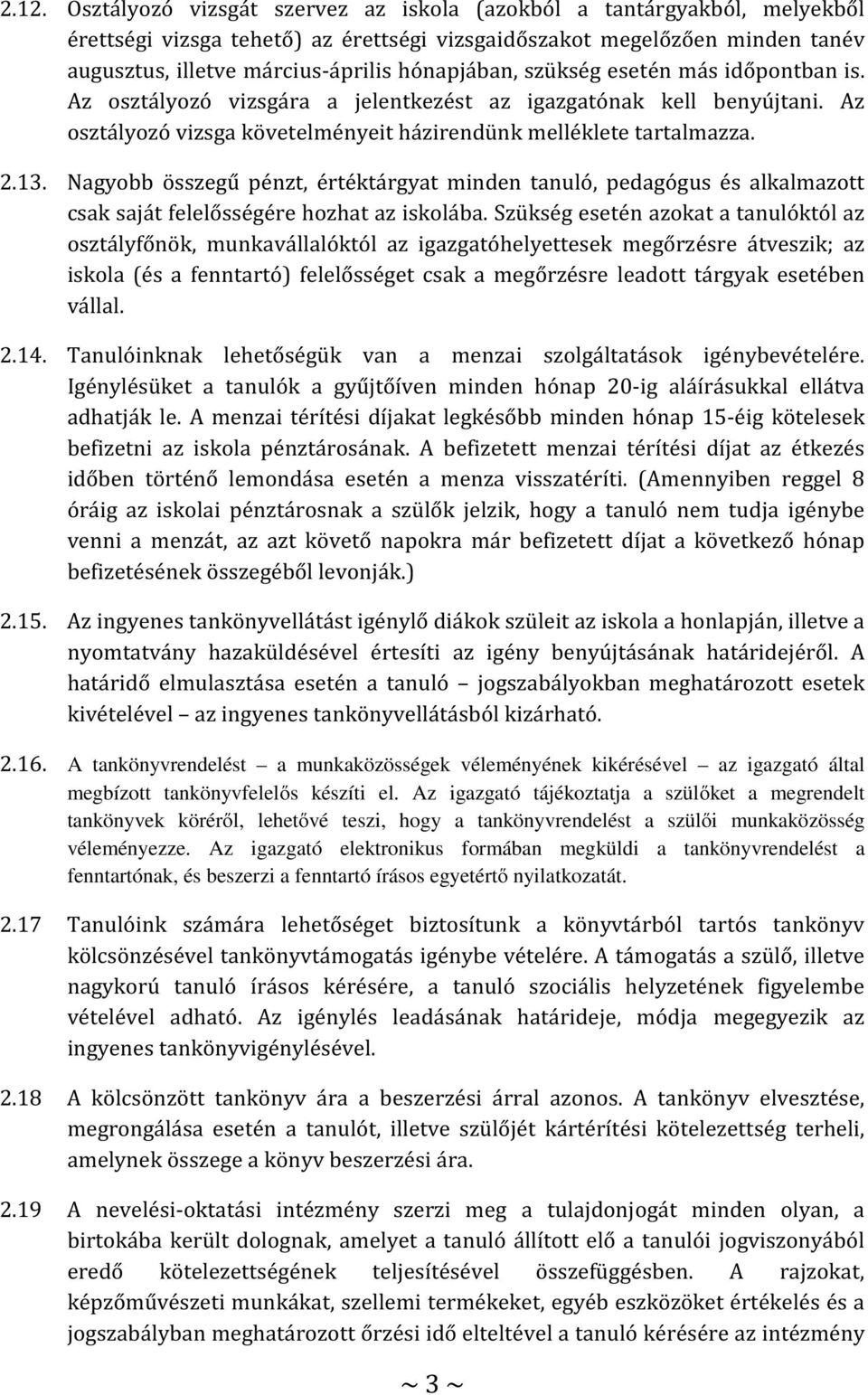 Nagyobb összegű pénzt, értéktárgyat minden tanuló, pedagógus és alkalmazott csak saját felelősségére hozhat az iskolába.