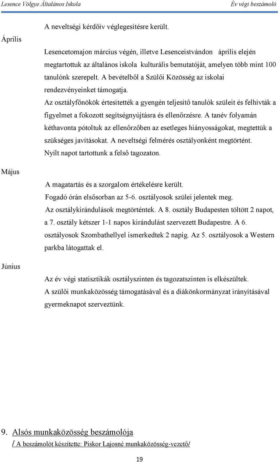 A bevételből a Szülői Közösség az iskolai rendezvényeinket támogatja.