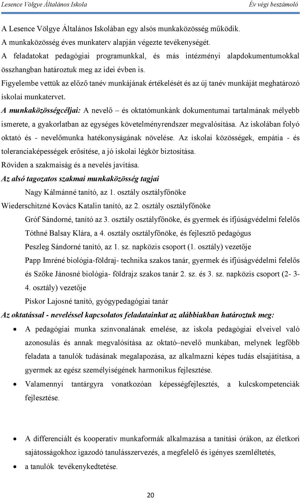 Figyelembe ük az előző tanév munkájának értékelését és az új tanév munkáját meghatározó iskolai munkatervet.
