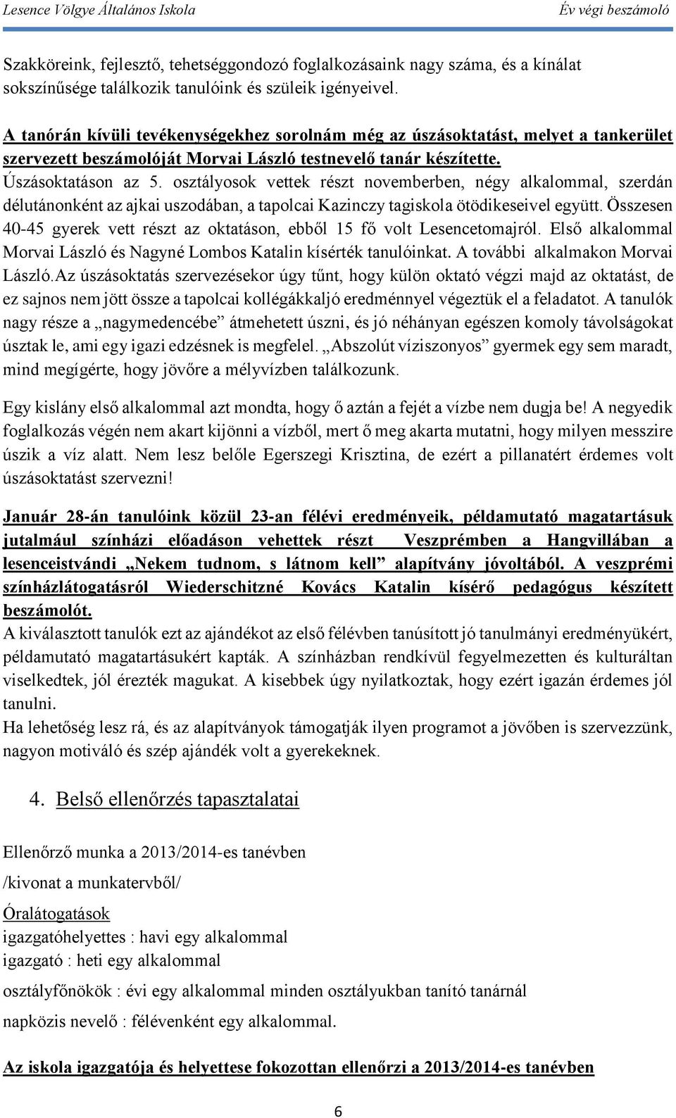 osztályosok ek novemberben, négy alkalommal, szerdán délutánonként az ajkai uszodában, a tapolcai Kazinczy tagiskola ötödikeseivel együtt.