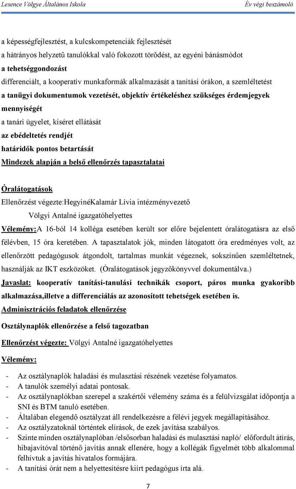 határidők pontos betartását Mindezek alapján a belső ellenőrzés tapasztalatai Óralátogatások Ellenőrzést végezte:hegyinékalamár Lívia intézményvezető Völgyi Antalné igazgatóhelyettes Vélemény:A