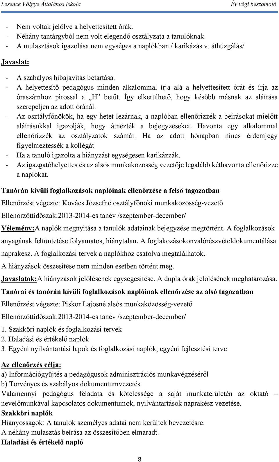 Így elkerülhető, hogy később másnak az aláírása szerepeljen az adott óránál.