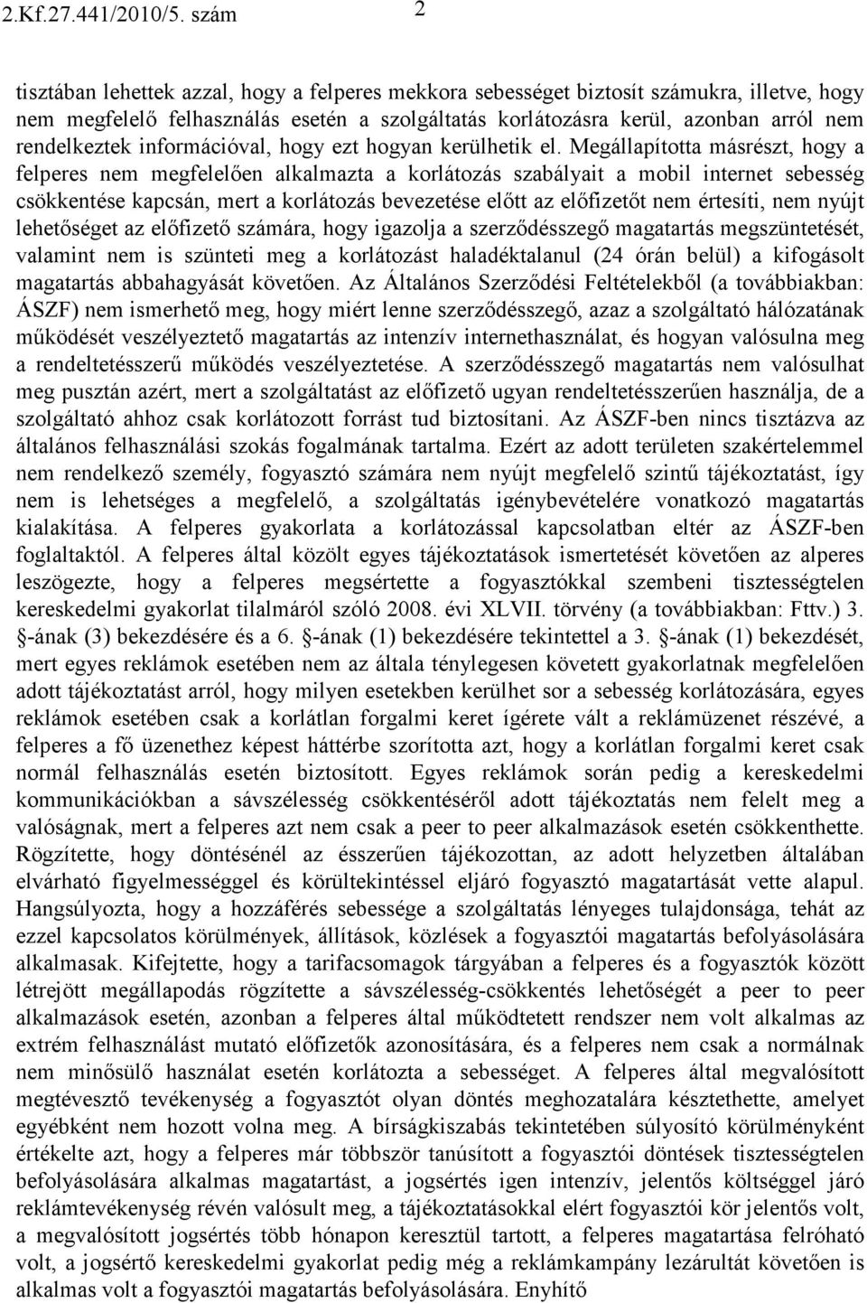 rendelkeztek információval, hogy ezt hogyan kerülhetik el.