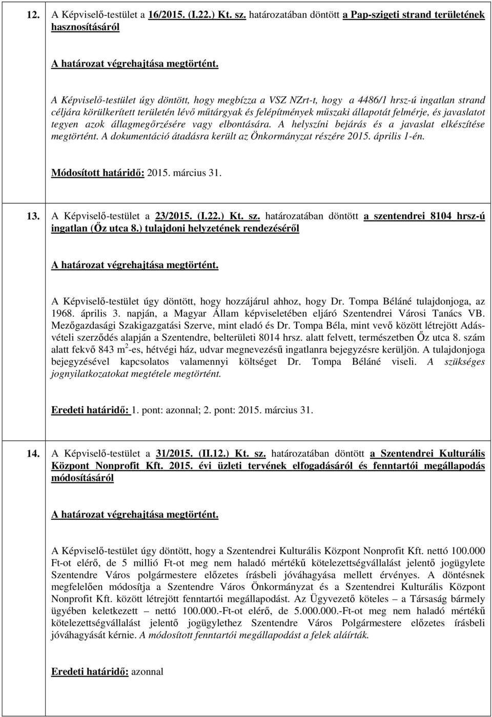 területén lévő műtárgyak és felépítmények műszaki állapotát felmérje, és javaslatot tegyen azok állagmegőrzésére vagy elbontására. A helyszíni bejárás és a javaslat elkészítése megtörtént.