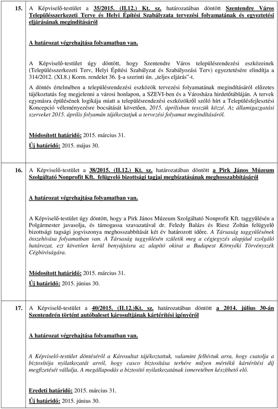 Szentendre Város településrendezési eszközeinek (Településszerkezeti Terv, Helyi Építési Szabályzat és Szabályozási Terv) egyeztetésére elindítja a 314/2012. (XI.8.) Korm. rendelet 36. -a szerinti ún.