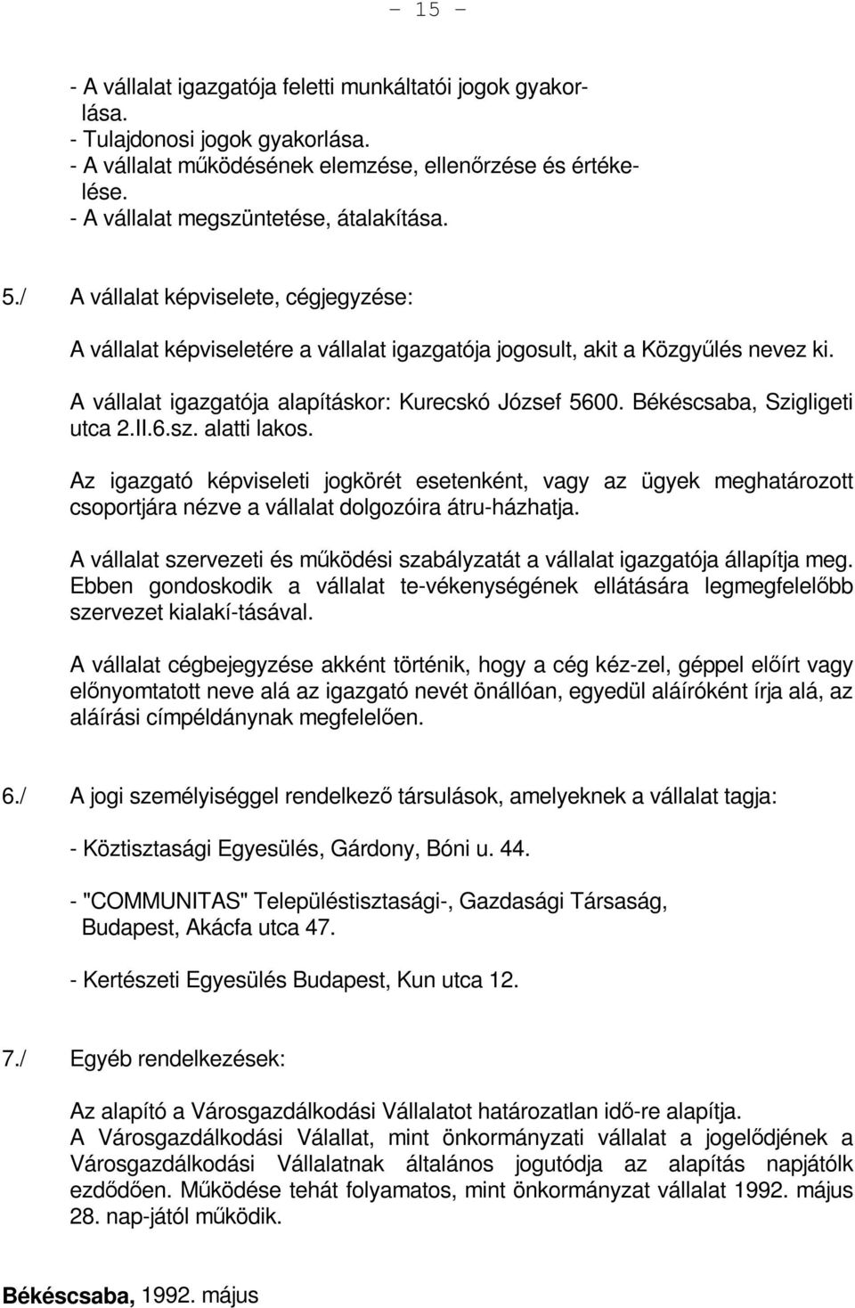 A vállalat igazgatója alapításkor: Kurecskó József 5600. Békéscsaba, Szigligeti utca 2.II.6.sz. alatti lakos.