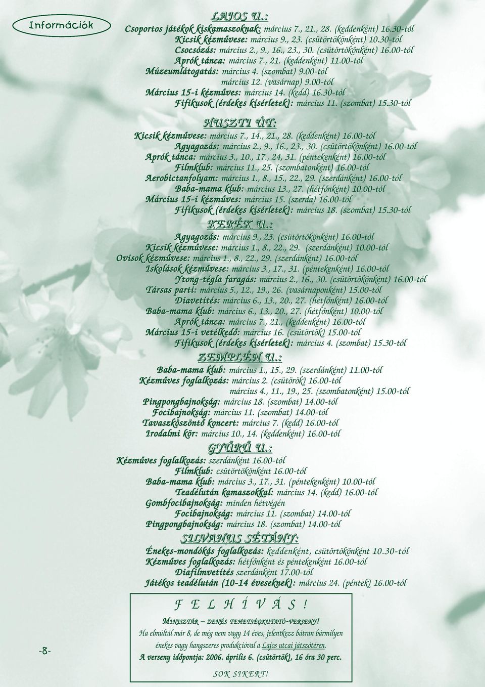 00-tól Március 15-i kézmûves: március 14. (kedd) 16.30-tól Fifikusok (érdekes kísérletek): március 11. (szombat) 15.30-tól HUSZTI ÚT: Kicsik kézmûvese: március 7., 14., 21., 28. (keddenként) 16.