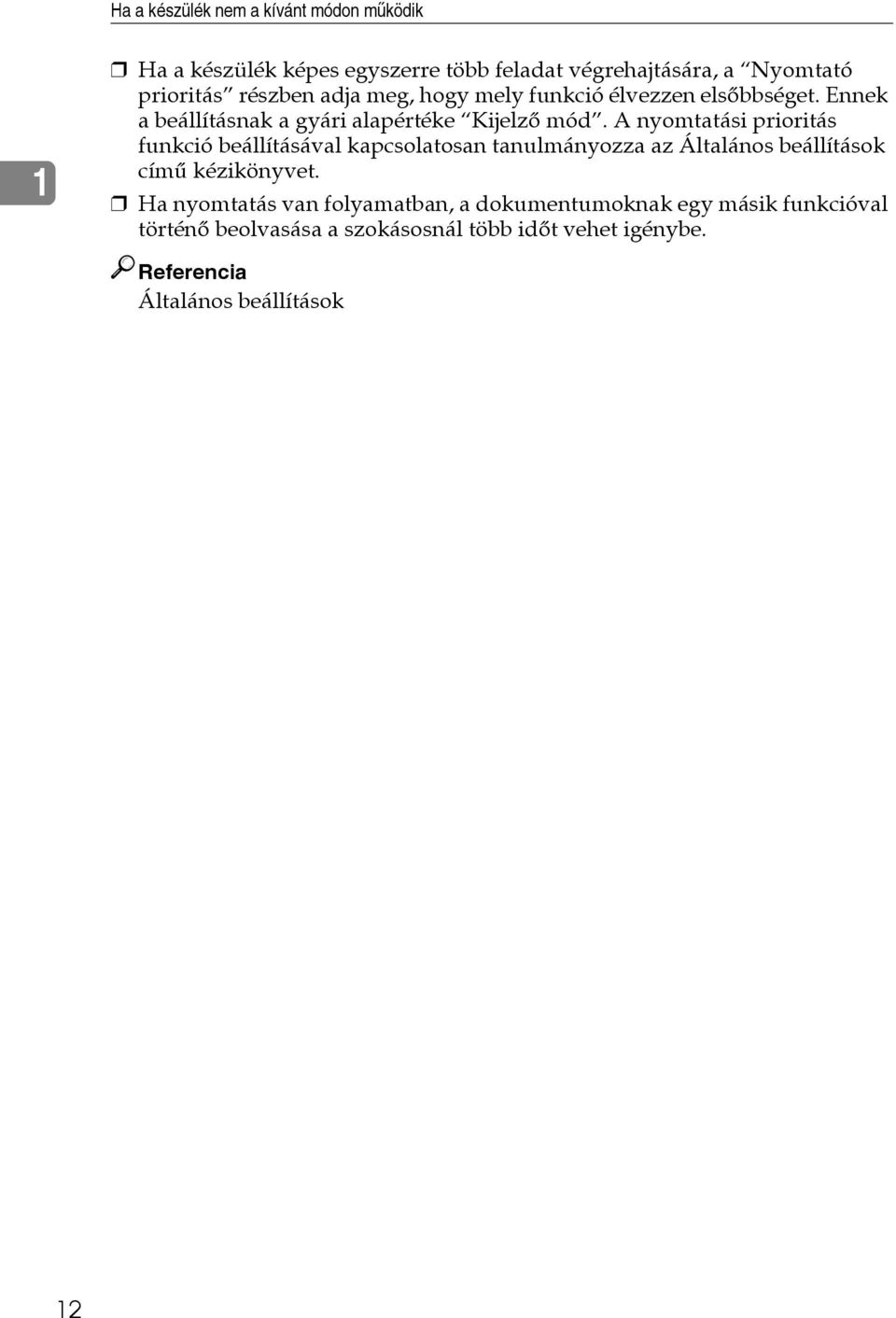 A nyomtatási prioritás funkció beállításával kapcsolatosan tanulmányozza az Általános beállítások címû kézikönyvet.