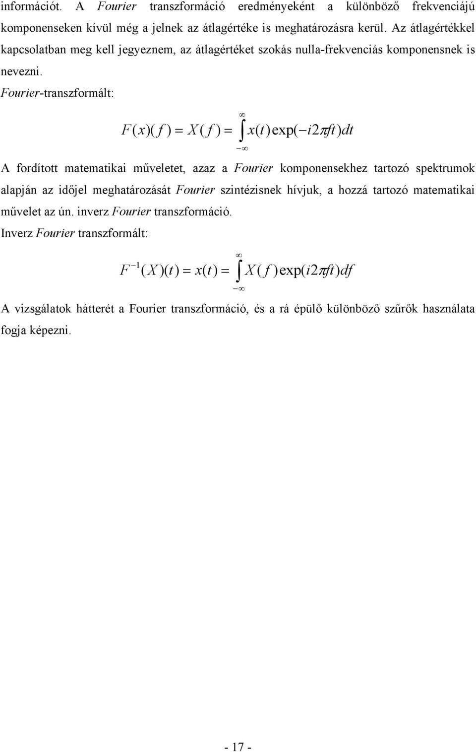 Fourier-transzformált: F ( x)( f ) = X ( f ) = x( t)exp( i2π ft) dt A fordított matematikai műveletet, azaz a Fourier komponensekhez tartozó spektrumok alapján az időjel meghatározását