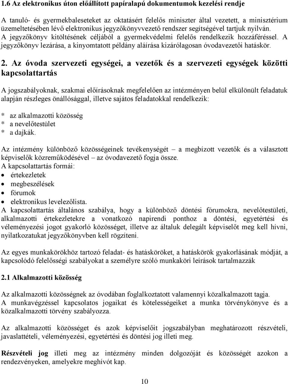 A jegyzőkönyv lezárása, a kinyomtatott példány aláírása kizárólagosan óvodavezetői hatáskör. 2.