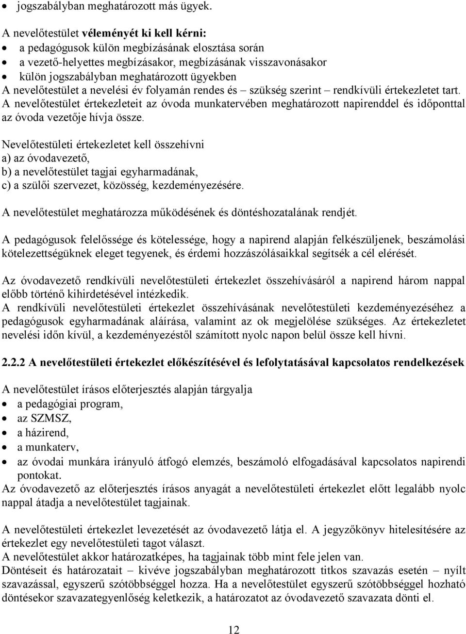 nevelőtestület a nevelési év folyamán rendes és szükség szerint rendkívüli értekezletet tart.