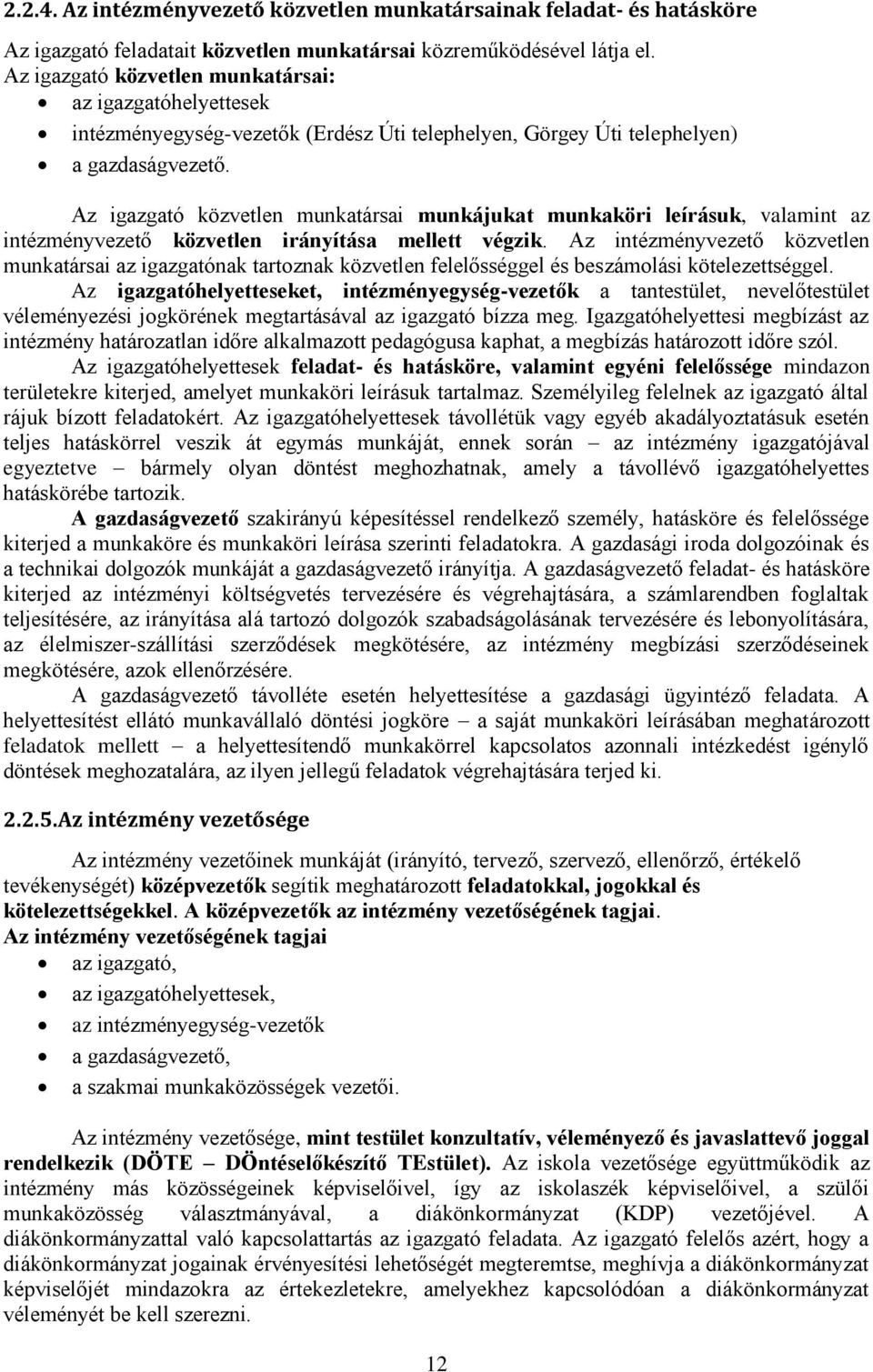 Az igazgató közvetlen munkatársai munkájukat munkaköri leírásuk, valamint az intézményvezető közvetlen irányítása mellett végzik.