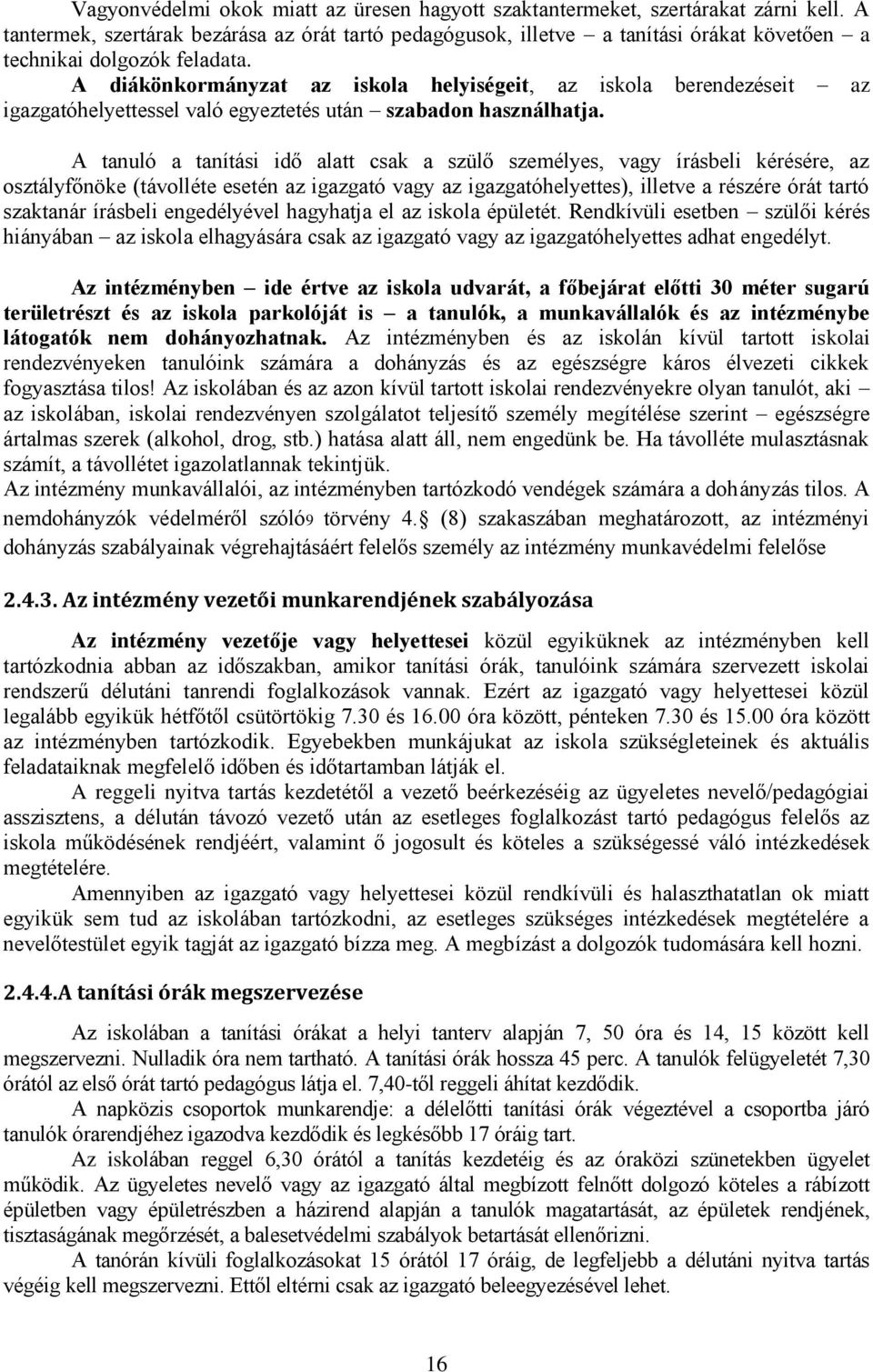 A diákönkormányzat az iskola helyiségeit, az iskola berendezéseit az igazgatóhelyettessel való egyeztetés után szabadon használhatja.