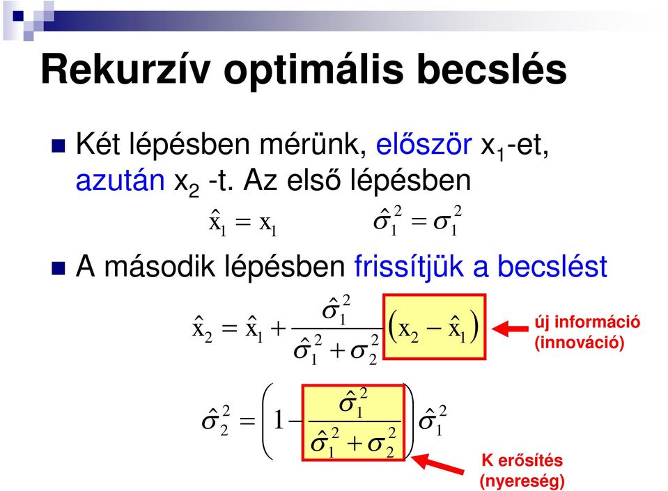 Az elő lépében ˆ ˆ A máod lépében frítjü a