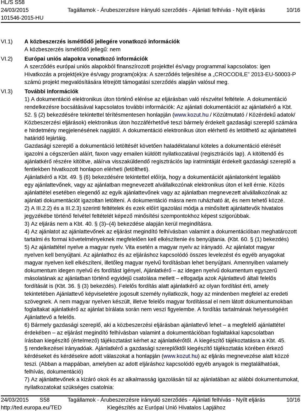 projekttel és/vagy programmal kapcsolatos: igen Hivatkozás a projekt(ek)re és/vagy program(ok)ra: A szerződés teljesítése a CROCODILE 2013-EU-50003-P számú projekt megvalósítására létrejött