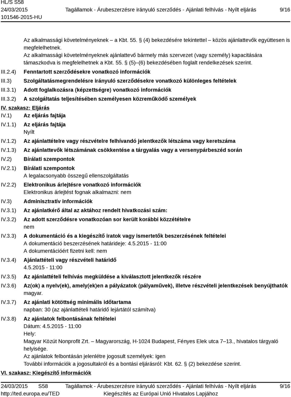 Fenntartott szerződésekre vonatkozó információk Szolgáltatásmegrendelésre irányuló szerződésekre vonatkozó különleges feltételek Adott foglalkozásra (képzettségre) vonatkozó információk A