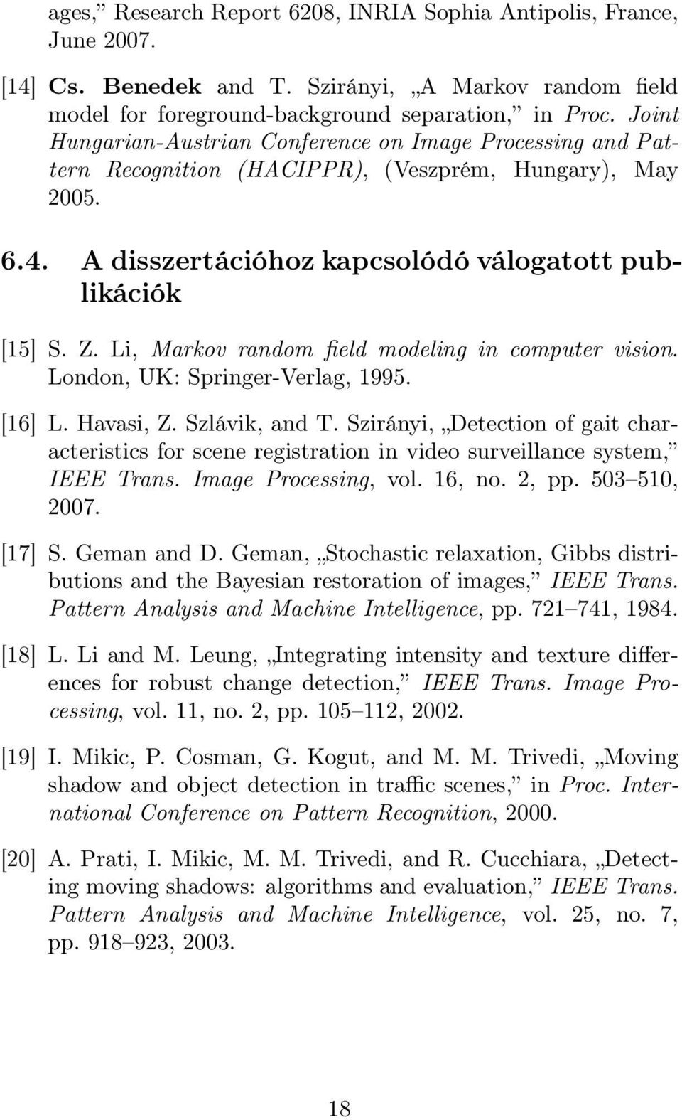 Li, Markov random field modeling in computer vision. London, UK: Springer-Verlag, 1995. [16] L. Havasi, Z. Szlávik, and T.