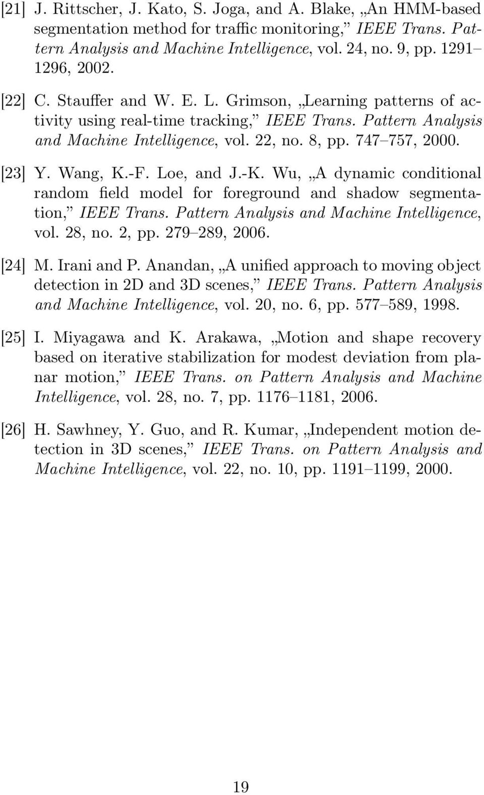 Wang, K.-F. Loe, and J.-K. Wu, A dynamic conditional random field model for foreground and shadow segmentation, IEEE Trans. Pattern Analysis and Machine Intelligence, vol. 28, no. 2, pp.