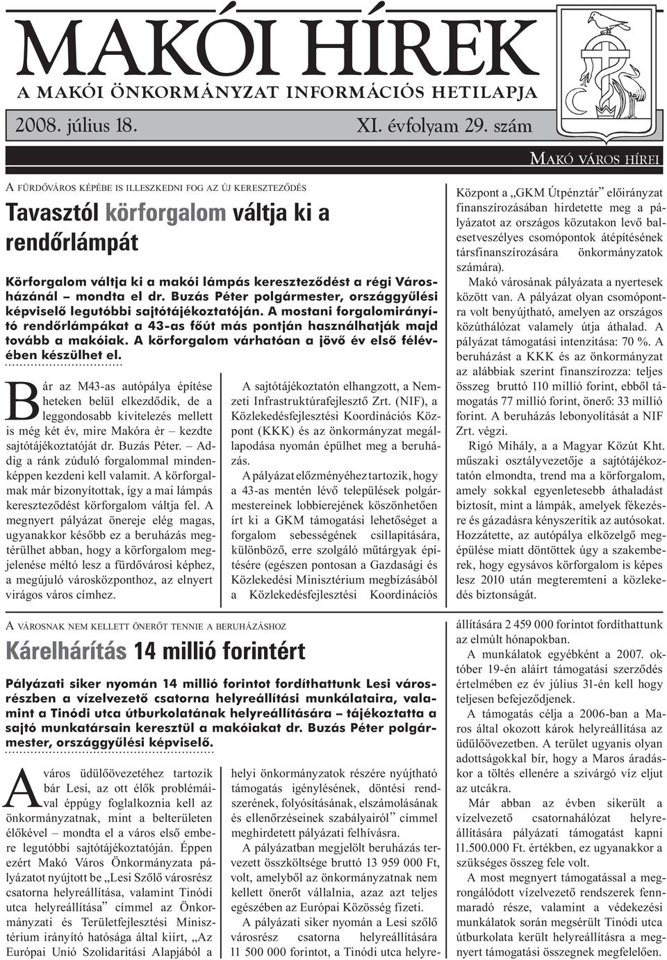 Buzás Péter polgármester, országgyûlési képviselõ legutóbbi sajtótájékoztatóján. A mostani forgalomirányító rendõrlámpákat a 43-as fõút más pontján használhatják majd tovább a makóiak.