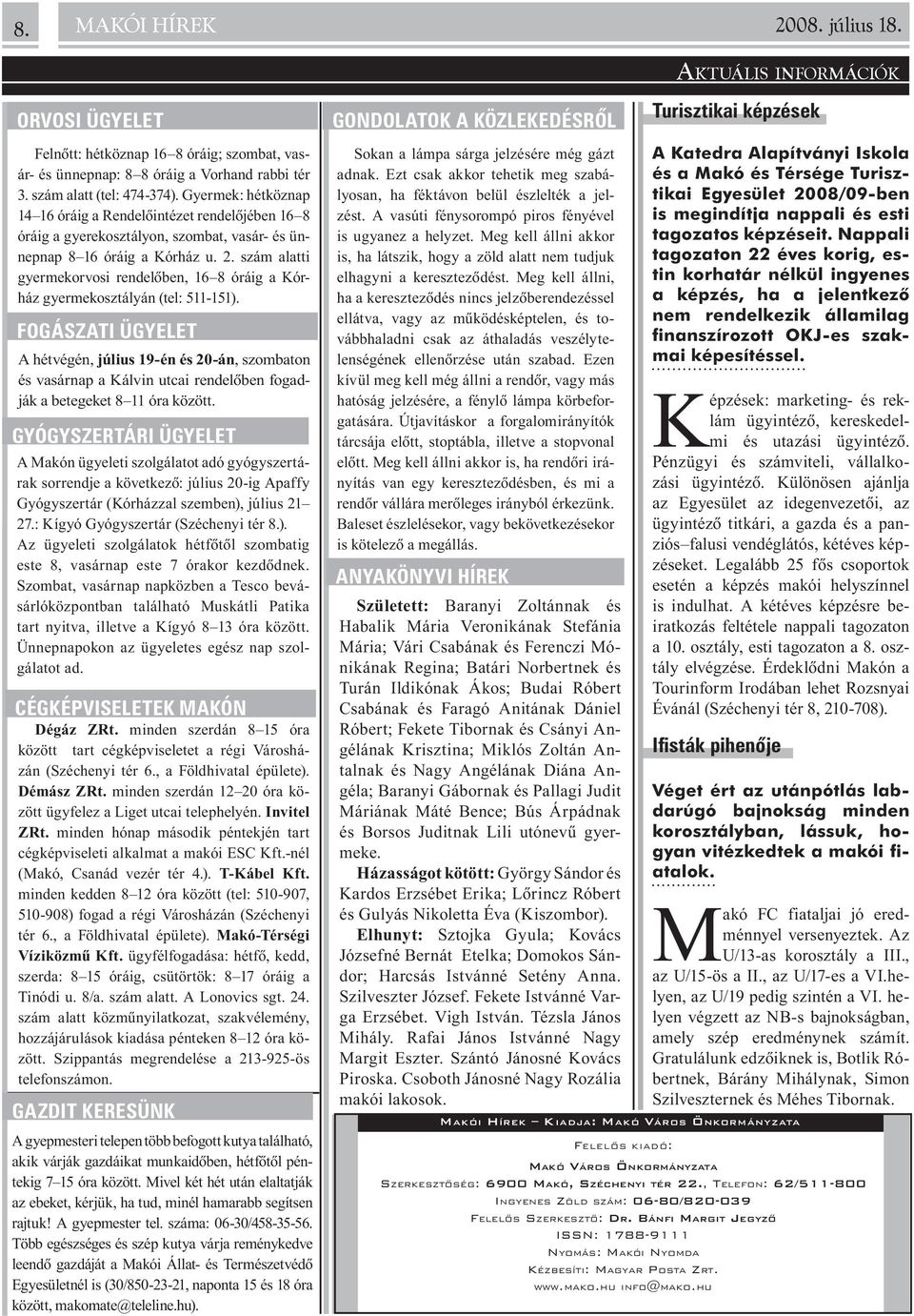 szám alatti gyermekorvosi rendelõben, 16 8 óráig a Kórház gyermekosztályán (tel: 511-151).