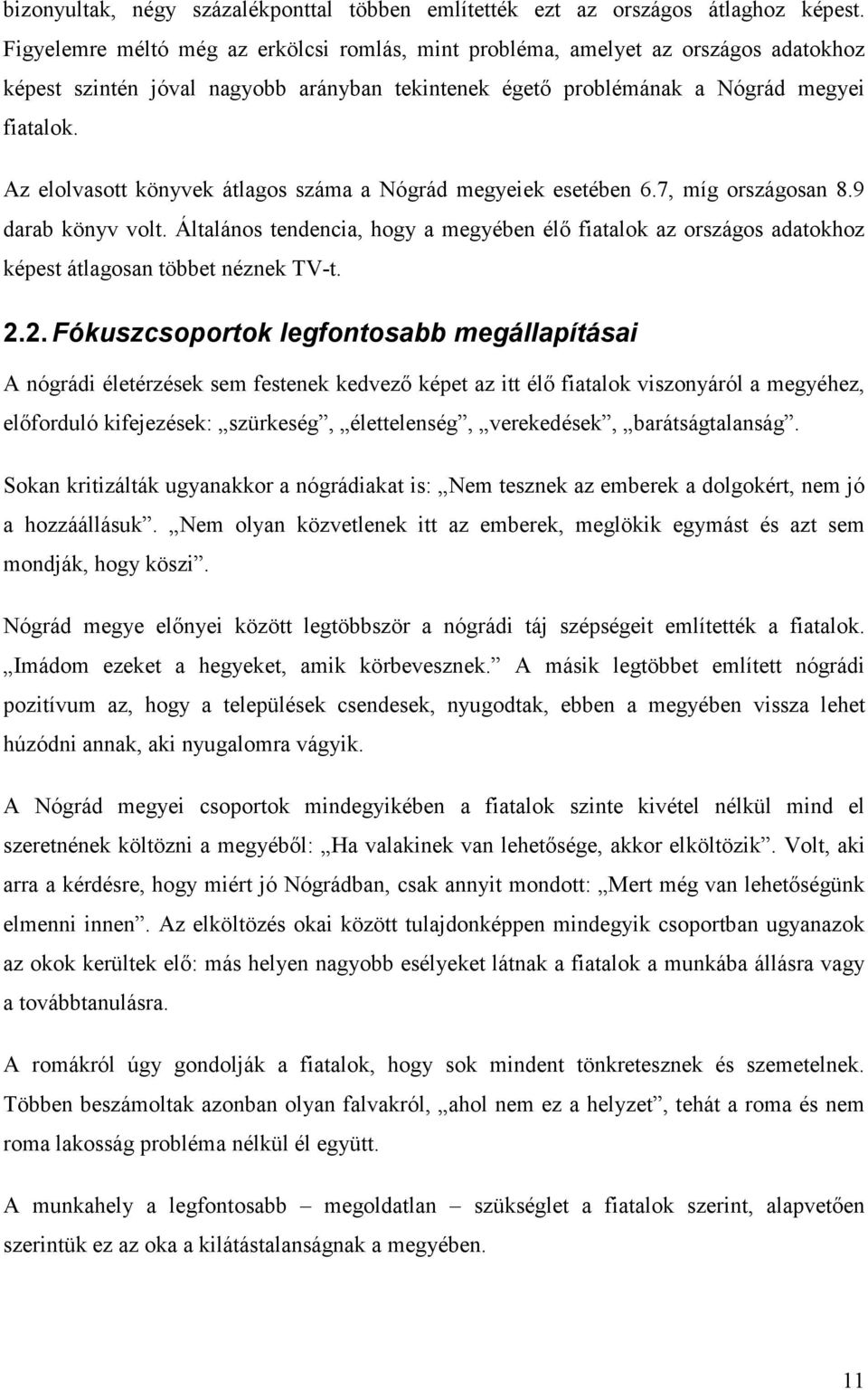 Az elolvasott könyvek átlagos száma a Nógrád megyeiek esetében 6.7, míg országosan 8.9 darab könyv volt.