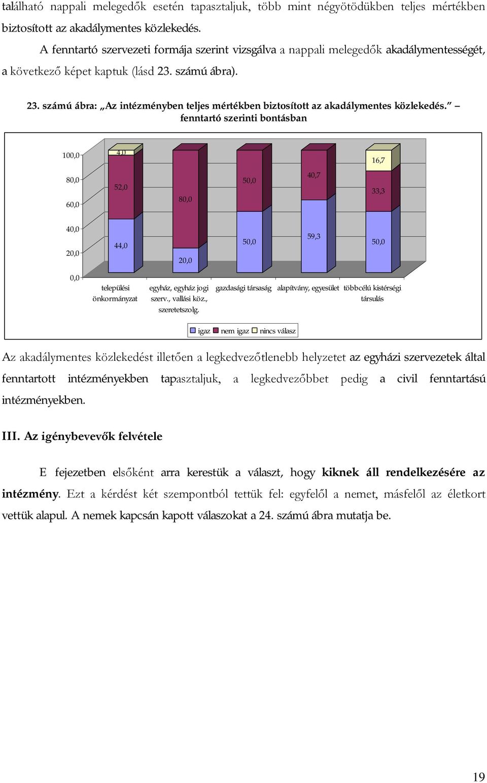 számú ábra). 23. számú ábra: Az intézményben teljes mértékben biztosított az akadálymentes közlekedés.