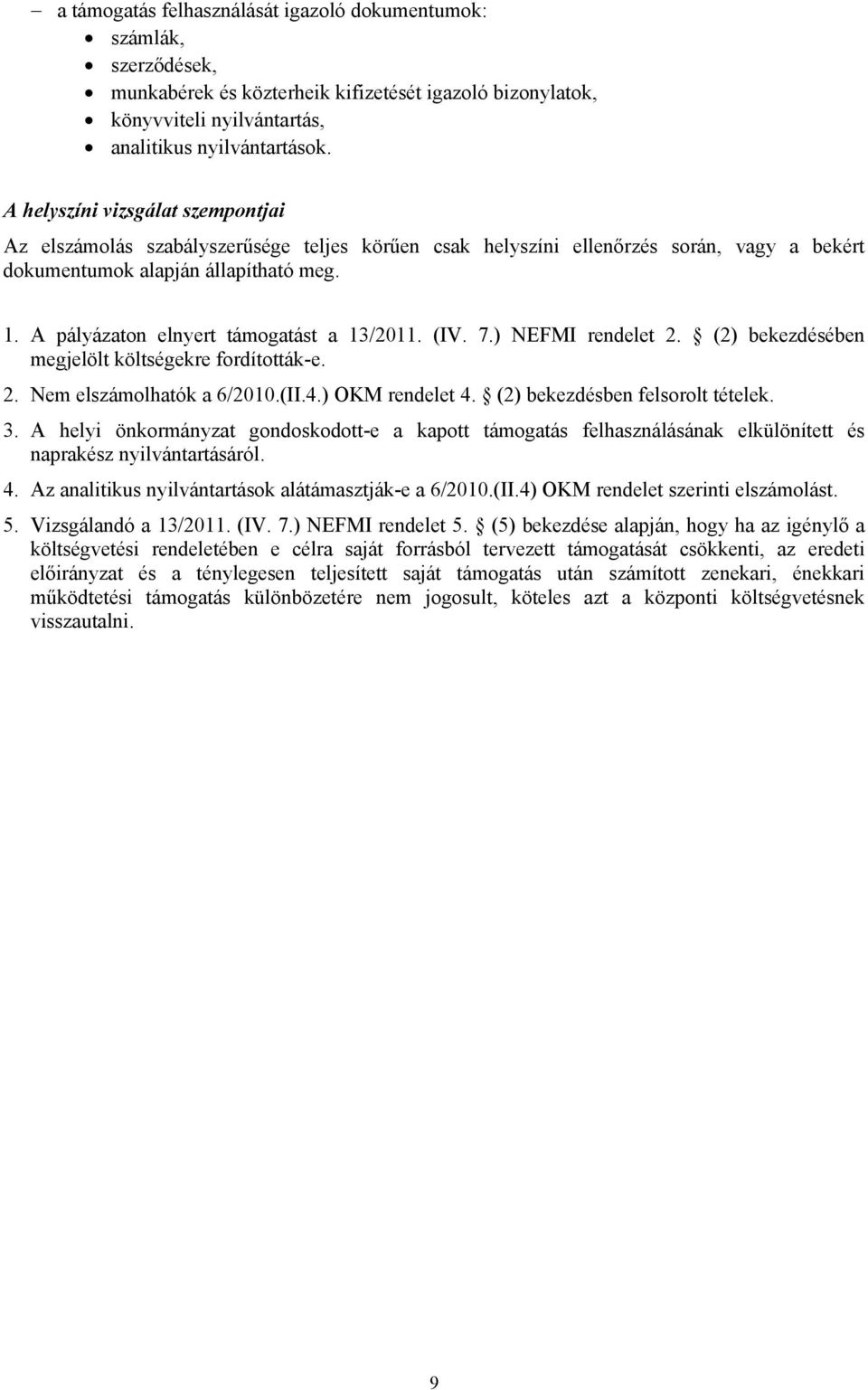 A pályázaton elnyert támogatást a 13/2011. (IV. 7.) NEFMI rendelet 2. (2) bekezdésében megjelölt költségekre fordították-e. 2. Nem elszámolhatók a 6/2010.(II.4.) OKM rendelet 4.