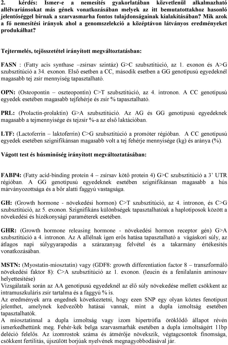 Tejtermelés, tejösszetétel irányított megváltoztatásban: FASN : (Fatty acis synthase zsírsav szintáz) G>C szubsztitúció, az 1. exonon 