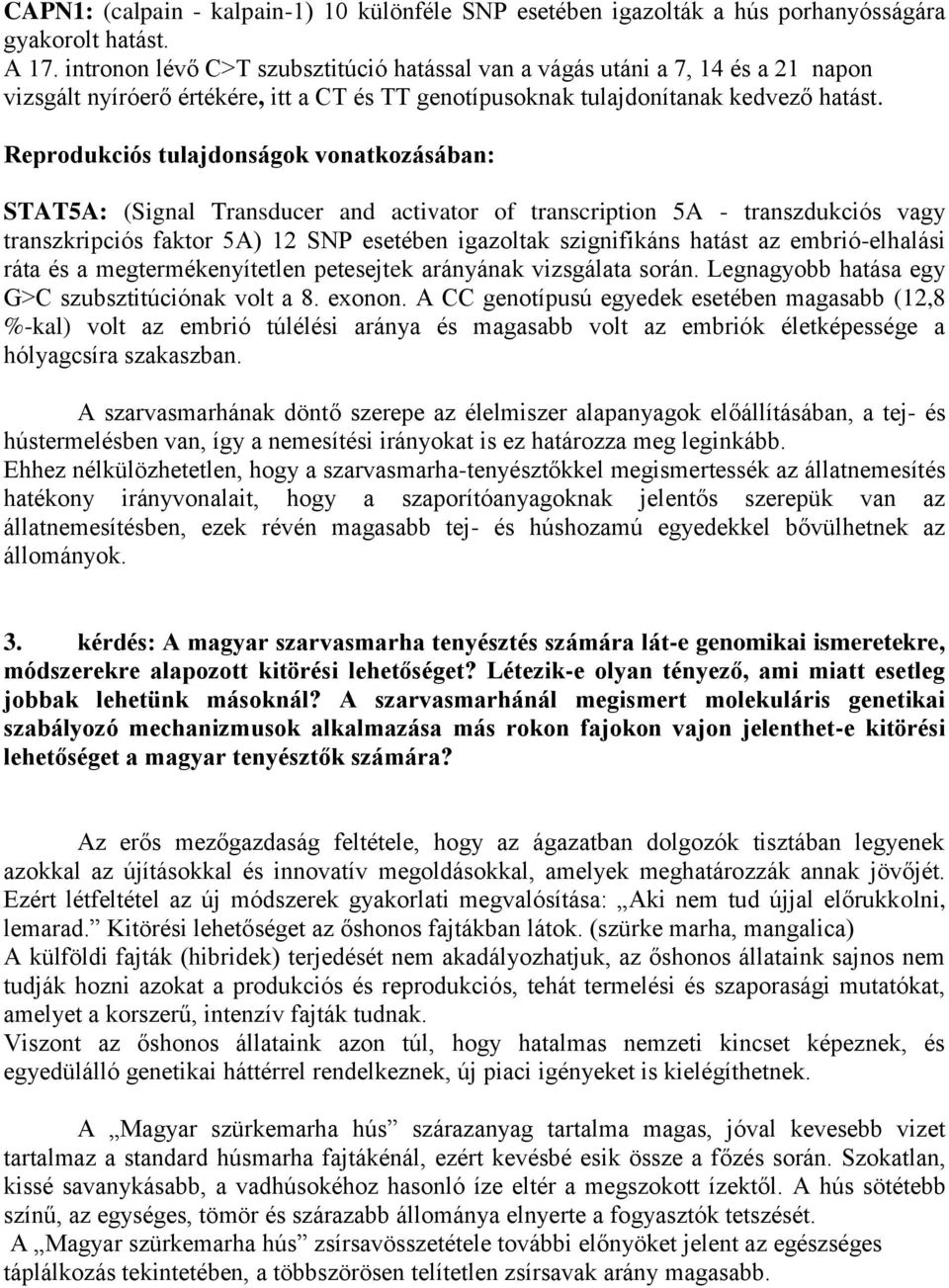Reprodukciós tulajdonságok vonatkozásában: STAT5A: (Signal Transducer and activator of transcription 5A - transzdukciós vagy transzkripciós faktor 5A) 12 SNP esetében igazoltak szignifikáns hatást az