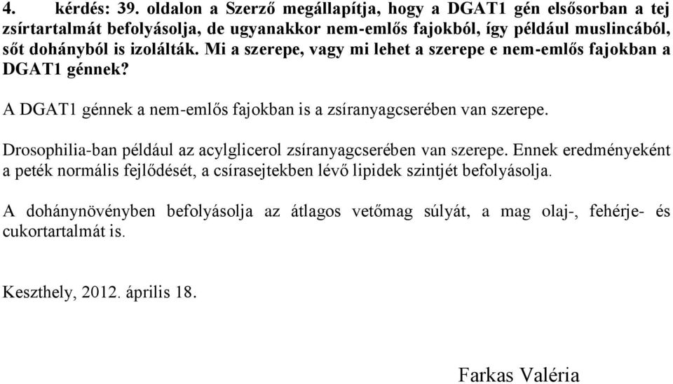 dohányból is izolálták. Mi a szerepe, vagy mi lehet a szerepe e nem-emlős fajokban a DGAT1 génnek?