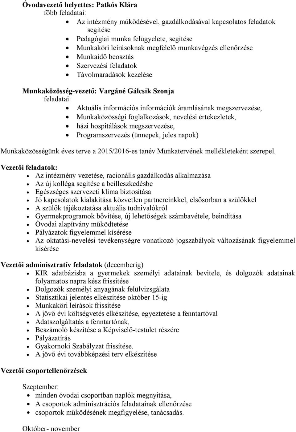 megszervezése, Munkaközösségi foglalkozások, nevelési értekezletek, házi hospitálások megszervezése, Programszervezés (ünnepek, jeles napok) Munkaközösségünk éves terve a 2015/2016-es tanév