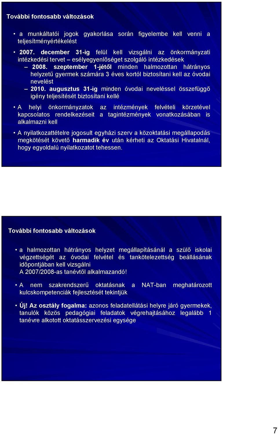 szeptember 1-jétől minden halmozottan hátrányos helyzetű gyermek számára 3 éves kortól biztosítani kell az óvodai nevelést 2010.