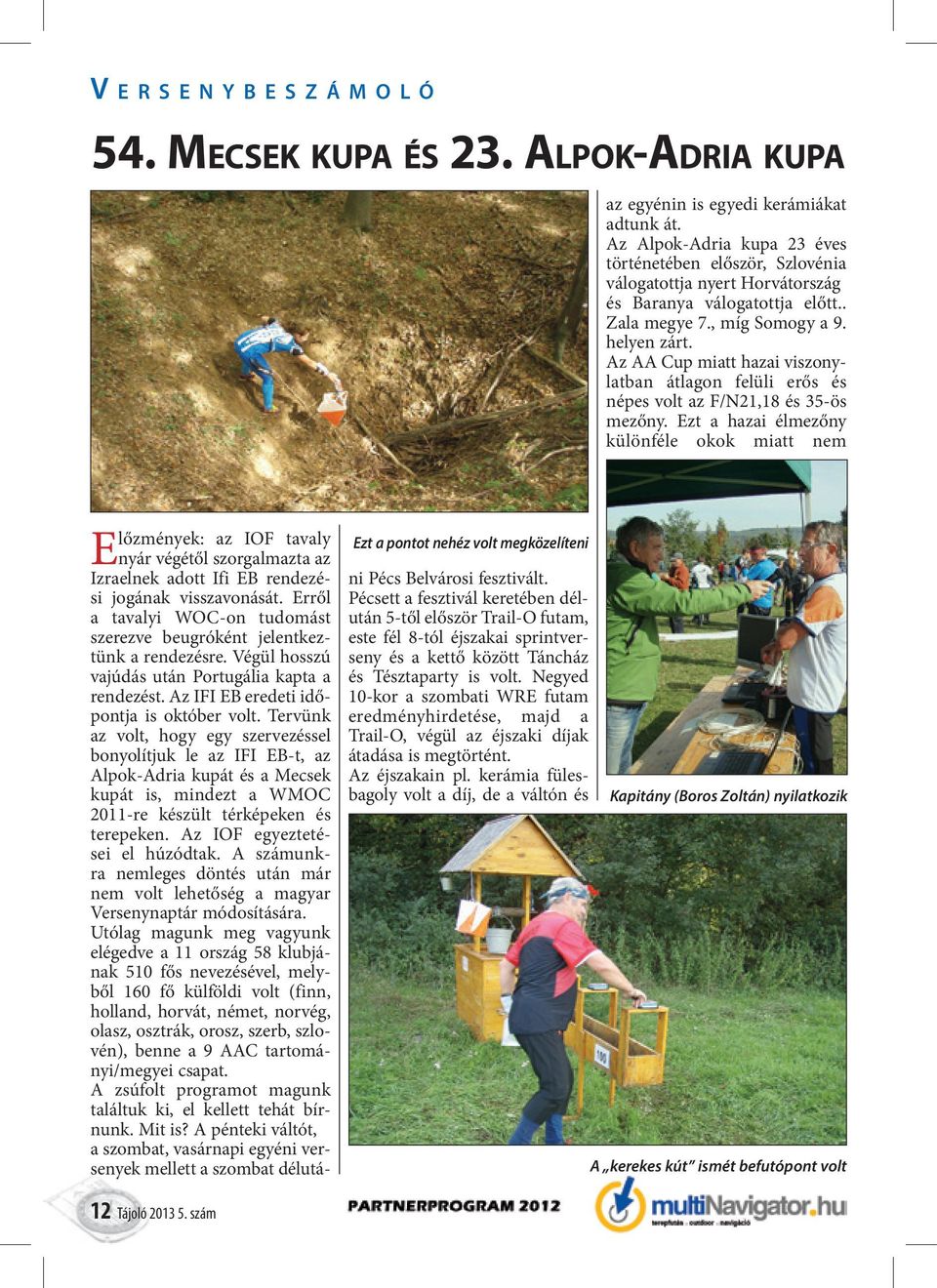 Az AA Cup miatt hazai viszonylatban átlagon felüli erős és népes volt az F/N21,18 és 35-ös mezőny.