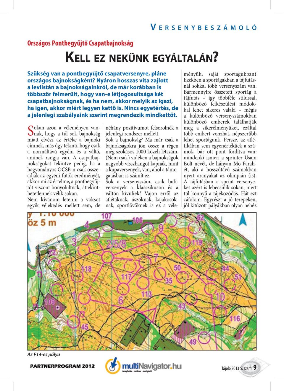 miért legyen kettő is. Nincs egyetértés, de a jelenlegi szabályaink szerint megrendezik mindkettőt.