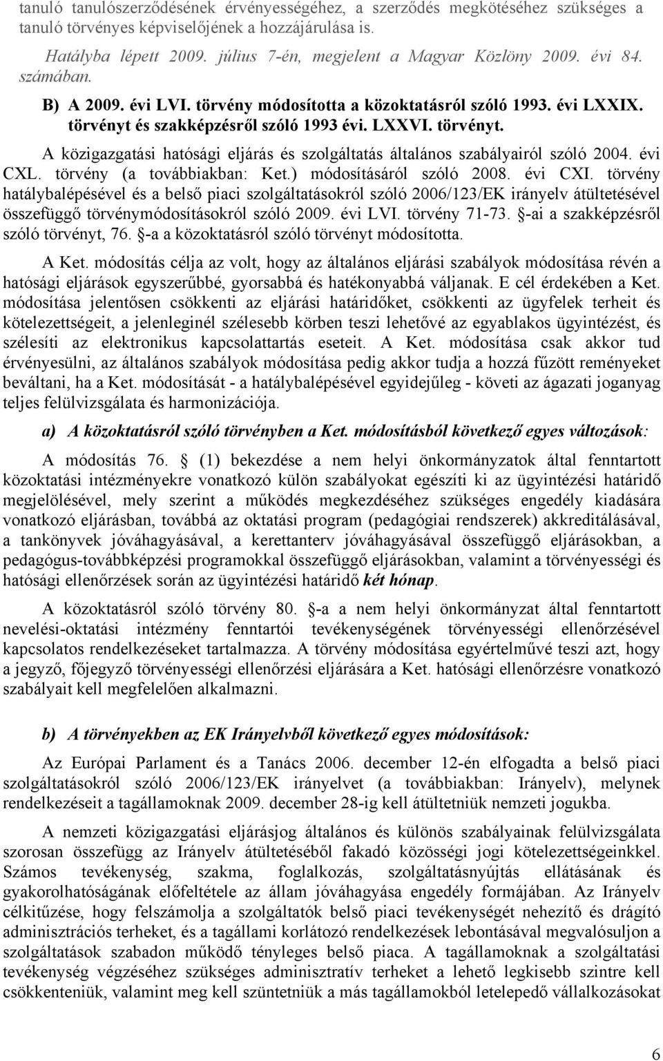 évi CXL. törvény (a továbbiakban: Ket.) módosításáról szóló 2008. évi CXI.