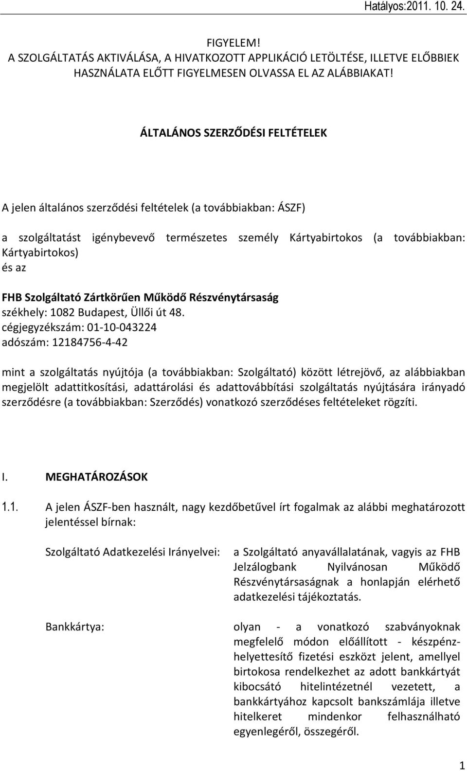 FHB Szolgáltató Zártkörűen Működő Részvénytársaság székhely: 1082 Budapest, Üllői út 48.