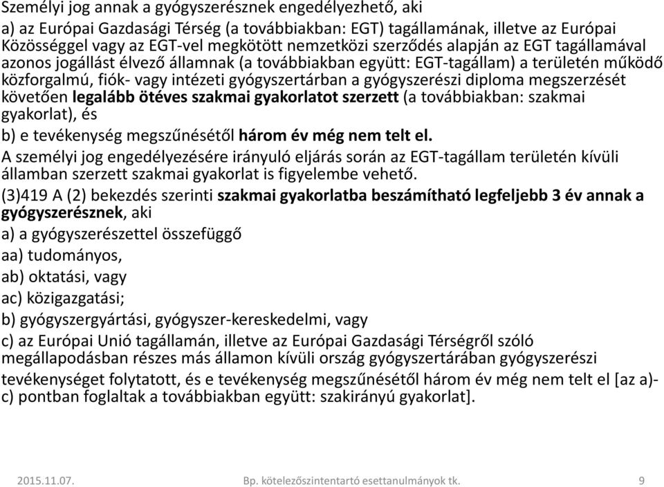 megszerzését követően legalább ötéves szakmai gyakorlatot szerzett (a továbbiakban: szakmai gyakorlat), és b) e tevékenység megszűnésétől három év még nem telt el.