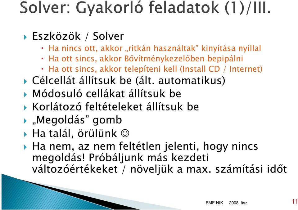 automatikus) Módosuló cellákat állítsuk be Korlátozó feltételeket állítsuk be Megoldás gomb Ha talál, örülünk Ha
