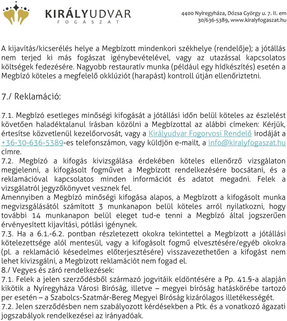 Megbízó esetleges minőségi kifogását a jótállási időn belül köteles az észlelést követően haladéktalanul írásban közölni a Megbízottal az alábbi címeken: Kérjük, értesítse közvetlenül kezelőorvosát,