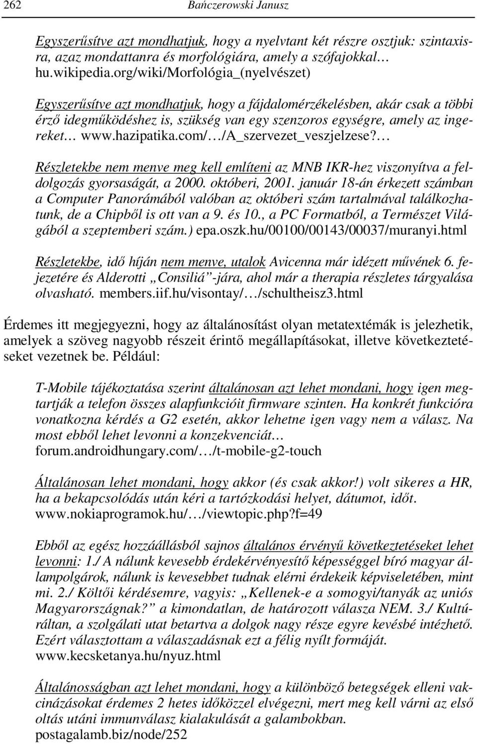 hazipatika.com/ /A_szervezet_veszjelzese? Részletekbe nem menve meg kell említeni az MNB IKR-hez viszonyítva a feldolgozás gyorsaságát, a 2000. októberi, 2001.