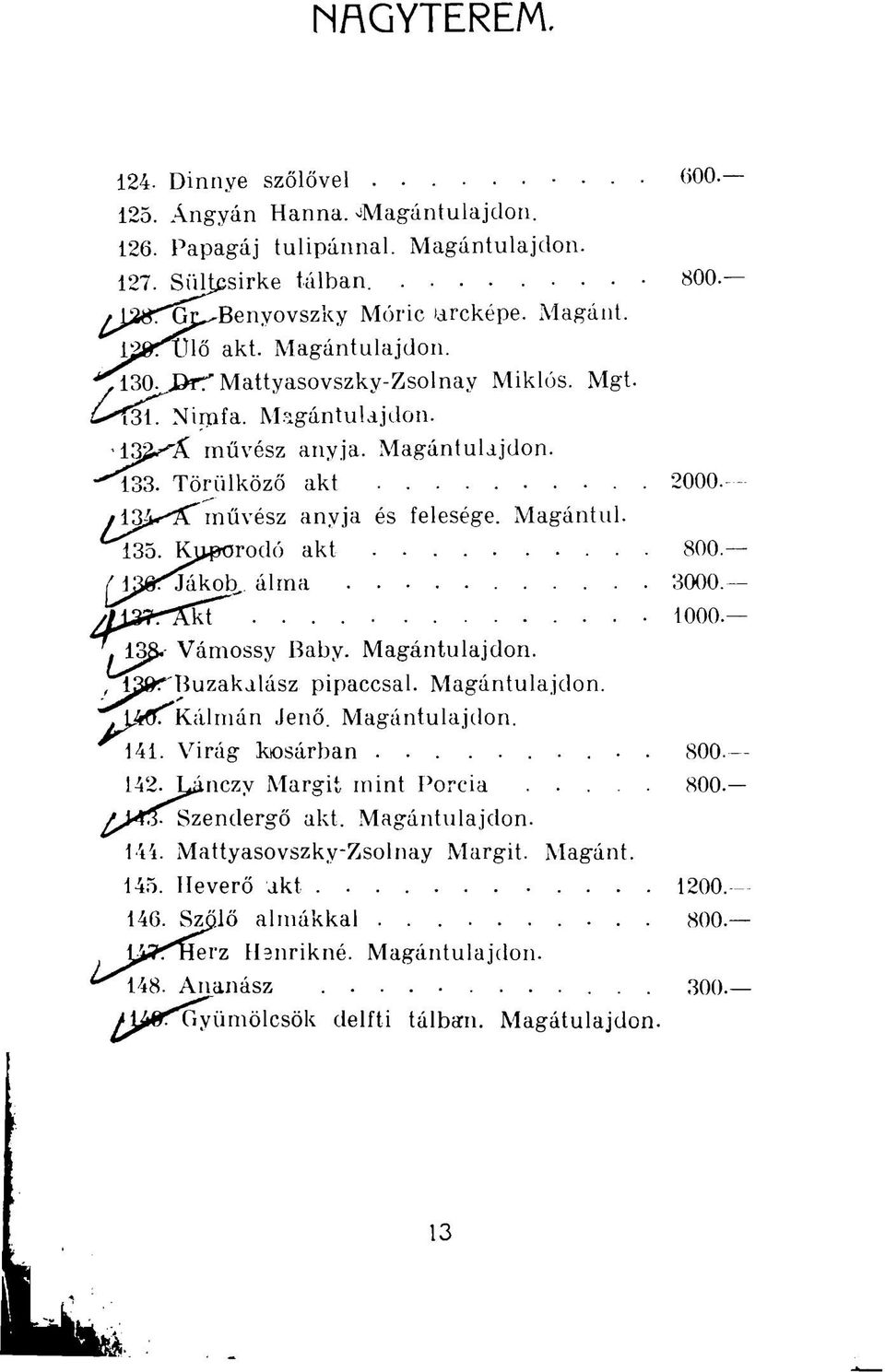 Kuporodó akt 800. l^g^jákob. álma 3000. kt 1000. 138- Vámossy Baby. Magántulajdon. lis&r Búzakalász pipaccsal. Magántulajdon. Kálmán Jenő. Magántulajdon. 141. Virág kosárban. 800. 142.