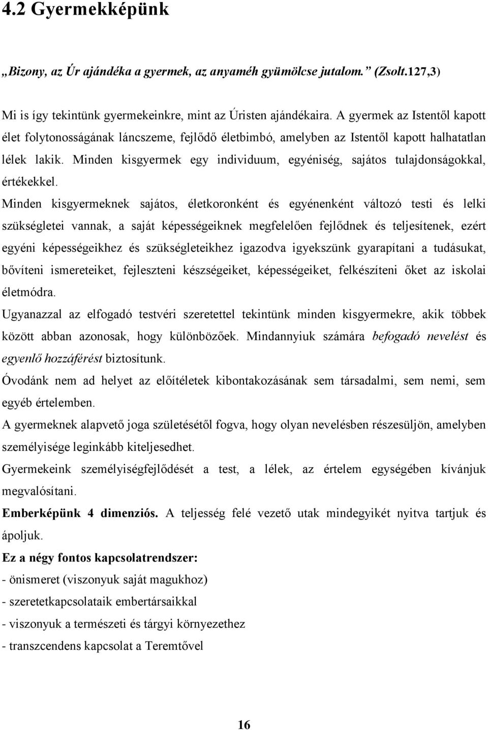 Minden kisgyermek egy individuum, egyéniség, sajátos tulajdonságokkal, értékekkel.