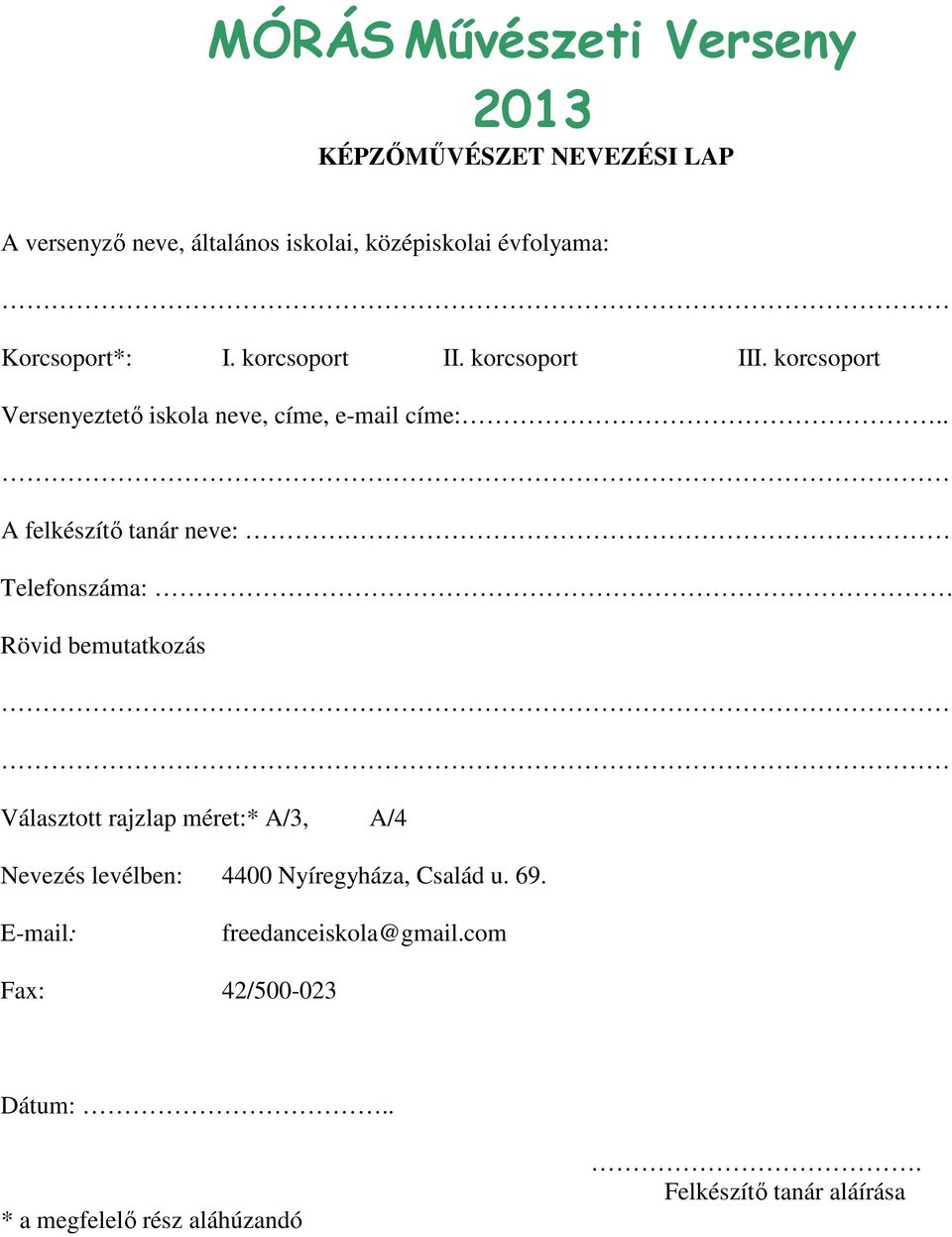 Telefonszáma: Rövid bemutatkozás Választott rajzlap méret:* A/3, A/4 Nevezés levélben: 4400 Nyíregyháza, Család u.