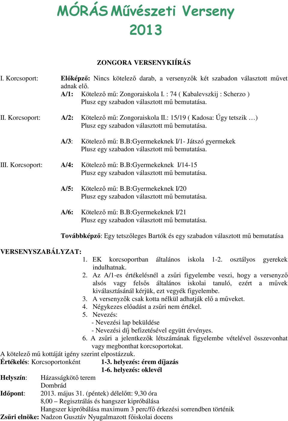 B:Gyermekeknek I/14-15 A/5: Kötelezı mő: B.B:Gyermekeknek I/20 A/6: Kötelezı mő: B.