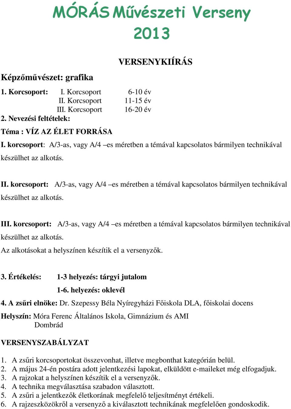 korcsoport: A/3-as, vagy A/4 es méretben a témával kapcsolatos bármilyen technikával készülhet az alkotás. III.