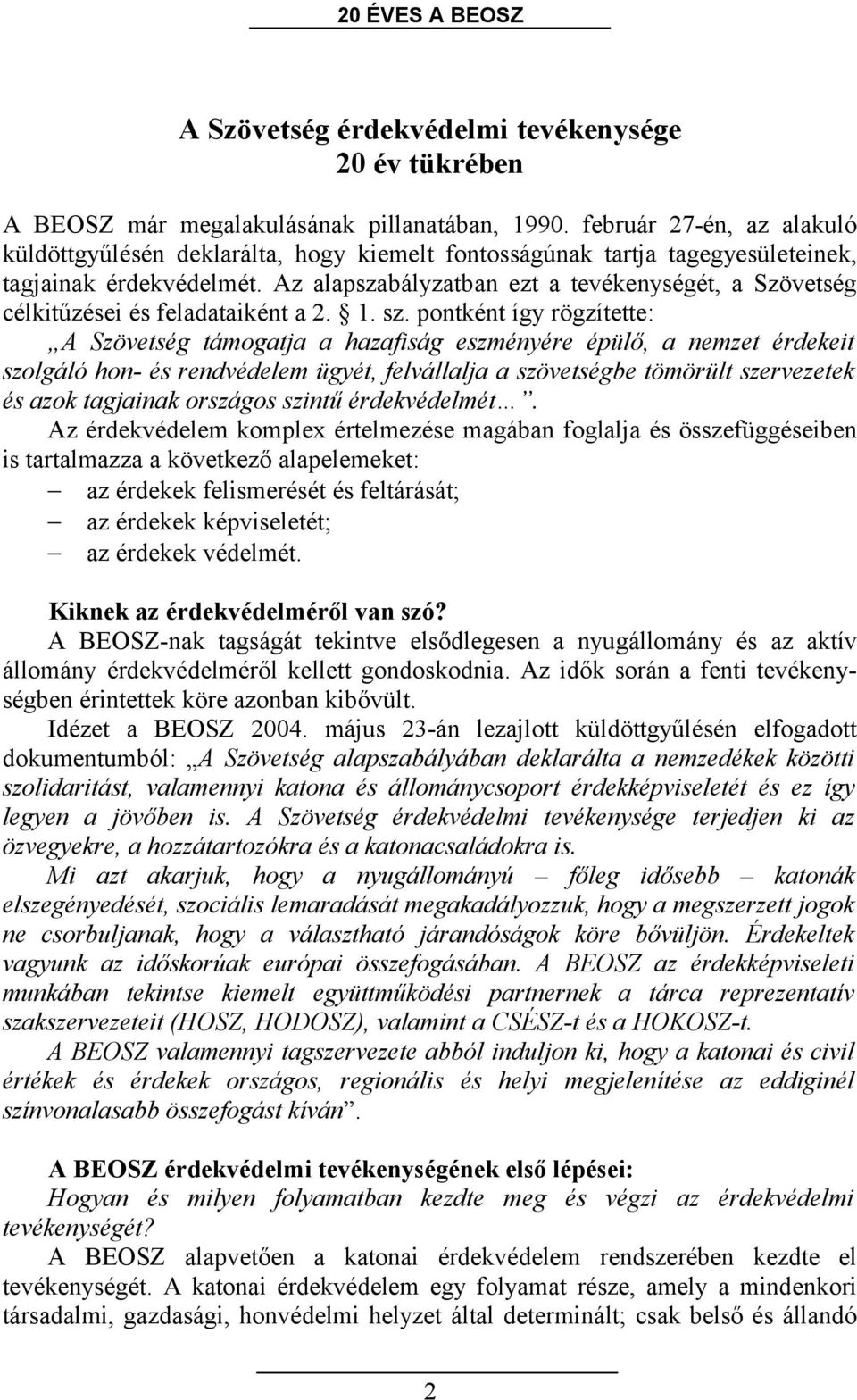 Az alapszabályzatban ezt a tevékenységét, a Szövetség célkitűzései és feladataiként a 2. 1. sz.