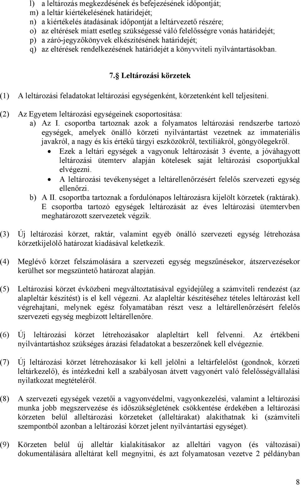 Leltározási körzetek (1) A leltározási feladatokat leltározási egységenként, körzetenként kell teljesíteni. (2) Az Egyetem leltározási egységeinek csoportosítása: a) Az I.