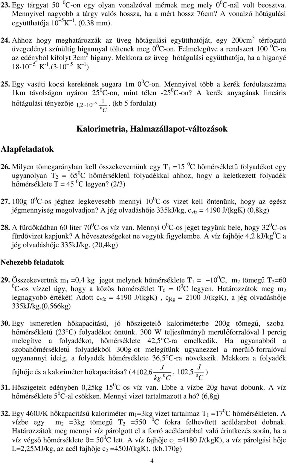 Mekkora az üveg hıtágulási együtthatója, ha a higanyé 18 1 5 K -1.(3 1 5 K -1 ) 25. Egy vasúti kocsi kerekének sugara 1m C-on.