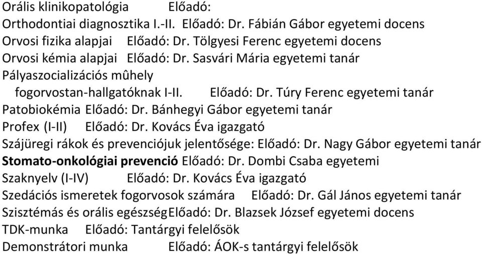 Bánhegyi Gábor egyetemi tanár Profex (I-II) Előadó: Dr. Kovács Éva igazgató Szájüregi rákok és prevenciójuk jelentősége: Előadó: Dr. Nagy Gábor egyetemi tanár Stomato-onkológiai prevenció Előadó: Dr.